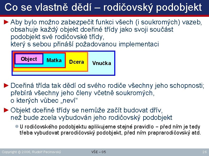 Co se vlastně dědí – rodičovský podobjekt ► Aby bylo možno zabezpečit funkci všech