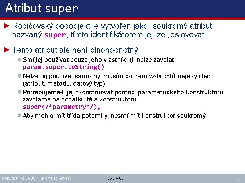 Atribut super ► Rodičovský podobjekt je vytvořen jako „soukromý atribut“ nazvaný super, tímto identifikátorem