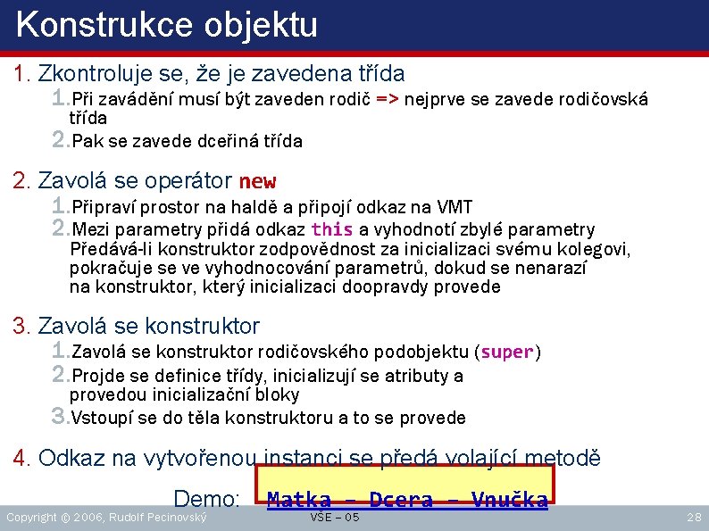 Konstrukce objektu 1. Zkontroluje se, že je zavedena třída 1. Při zavádění musí být