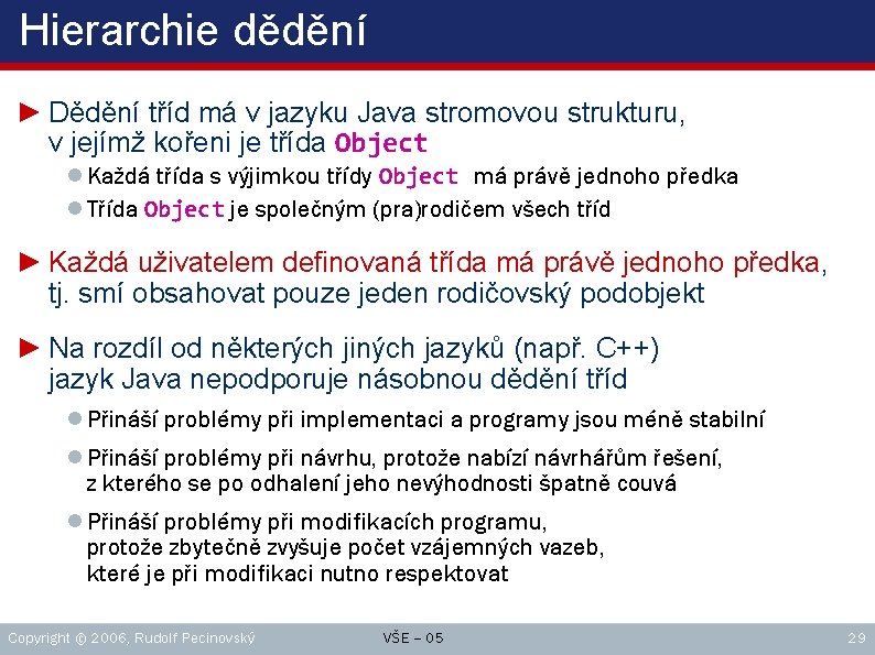 Hierarchie dědění ► Dědění tříd má v jazyku Java stromovou strukturu, v jejímž kořeni