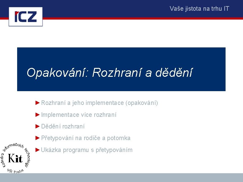 Vaše jistota na trhu IT Opakování: Rozhraní a dědění ►Rozhraní a jeho implementace (opakování)