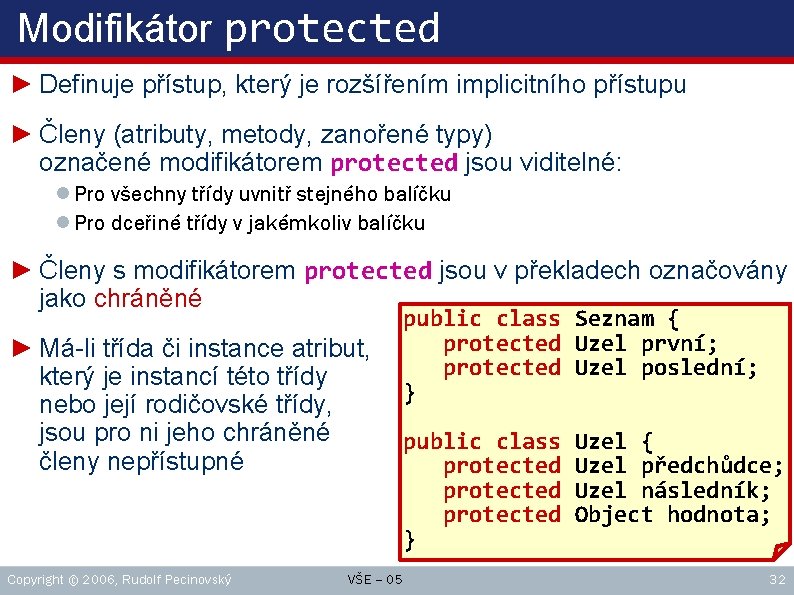 Modifikátor protected ► Definuje přístup, který je rozšířením implicitního přístupu ► Členy (atributy, metody,