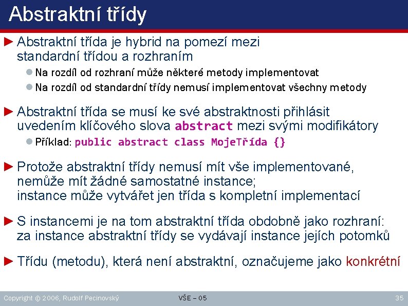 Abstraktní třídy ► Abstraktní třída je hybrid na pomezí mezi standardní třídou a rozhraním