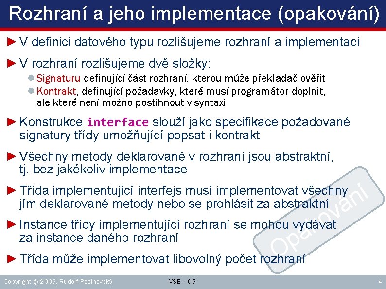 Rozhraní a jeho implementace (opakování) ► V definici datového typu rozlišujeme rozhraní a implementaci