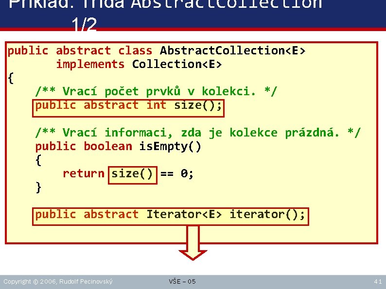 Příklad: Třída Abstract. Collection 1/2 public abstract class Abstract. Collection<E> implements Collection<E> { /**