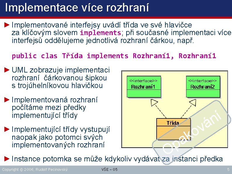 Implementace více rozhraní ► Implementované interfejsy uvádí třída ve své hlavičce za klíčovým slovem