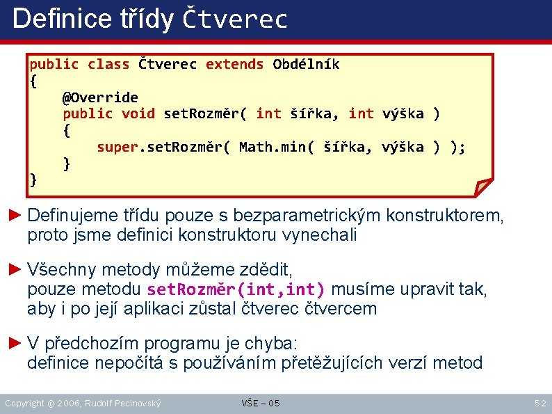 Definice třídy Čtverec public class Čtverec extends Obdélník { @Override public void set. Rozměr(