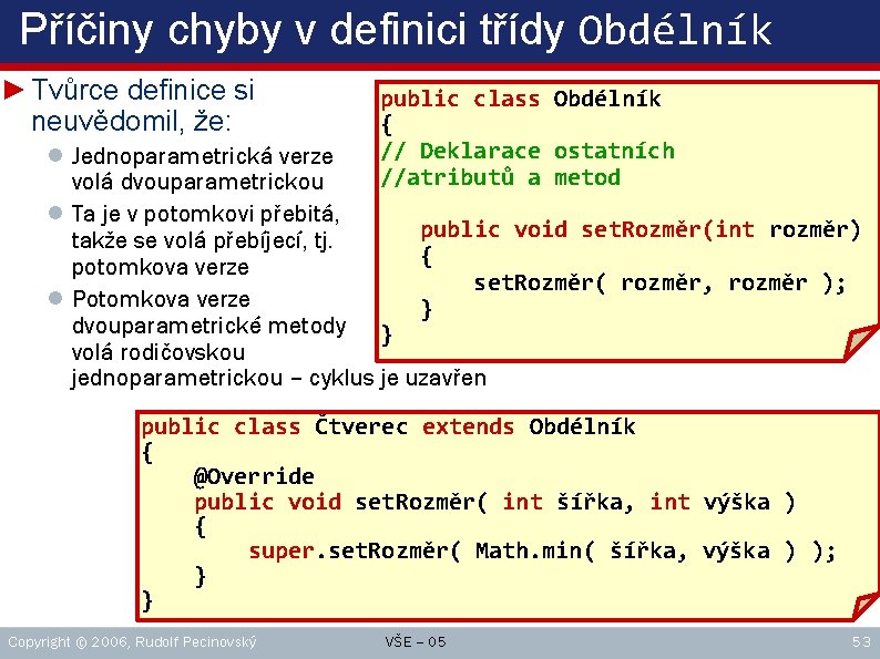 Příčiny chyby v definici třídy Obdélník ► Tvůrce definice si neuvědomil, že: ● Jednoparametrická