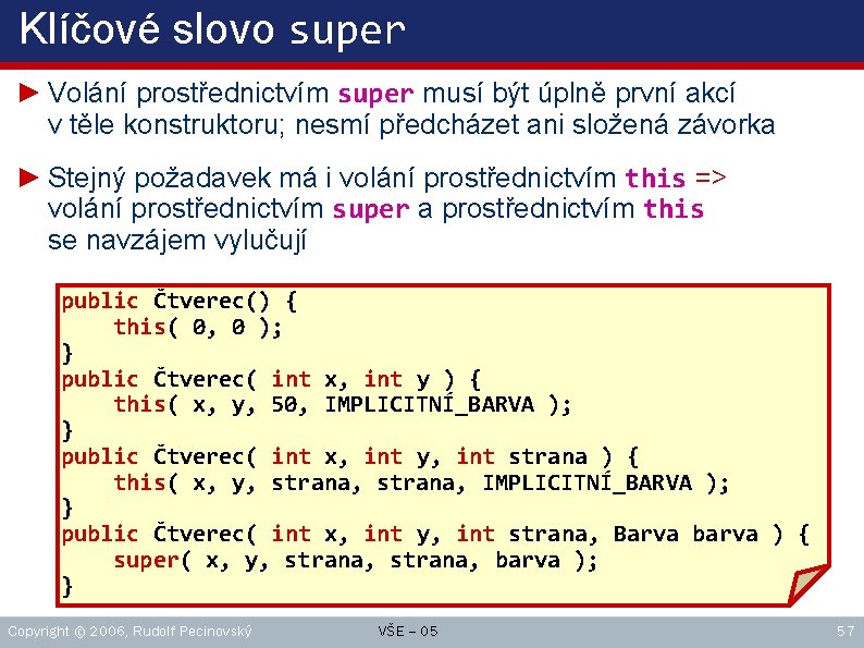 Klíčové slovo super ► Volání prostřednictvím super musí být úplně první akcí v těle