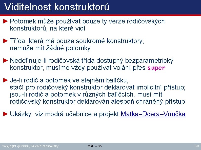 Viditelnost konstruktorů ► Potomek může používat pouze ty verze rodičovských konstruktorů, na které vidí