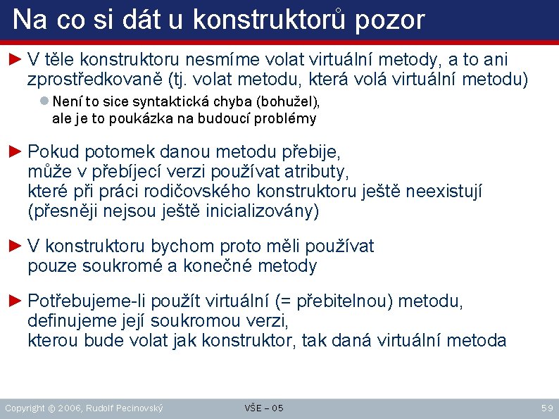 Na co si dát u konstruktorů pozor ► V těle konstruktoru nesmíme volat virtuální