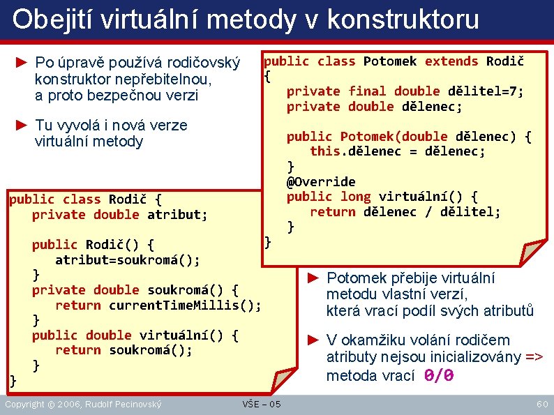 Obejití virtuální metody v konstruktoru ► Po úpravě používá rodičovský konstruktor nepřebitelnou, a proto