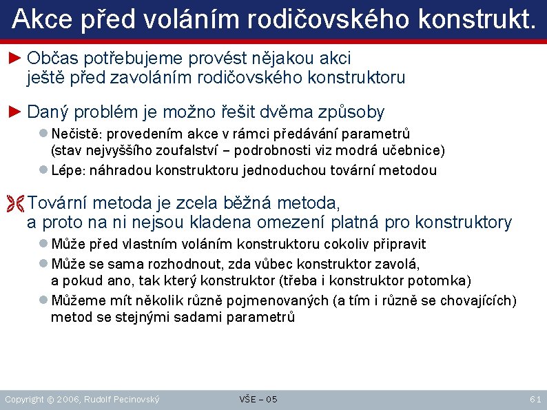 Akce před voláním rodičovského konstrukt. ► Občas potřebujeme provést nějakou akci ještě před zavoláním