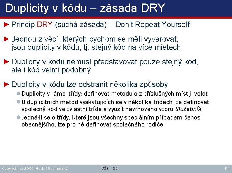 Duplicity v kódu – zásada DRY ► Princip DRY (suchá zásada) – Don‘t Repeat