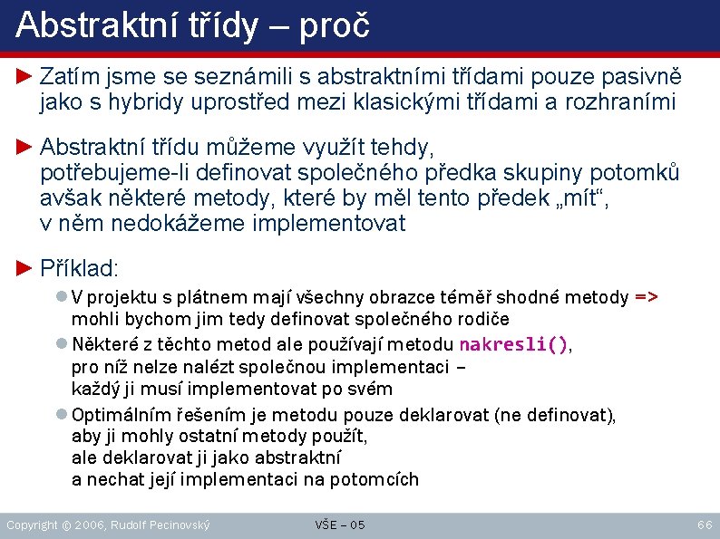 Abstraktní třídy – proč ► Zatím jsme se seznámili s abstraktními třídami pouze pasivně