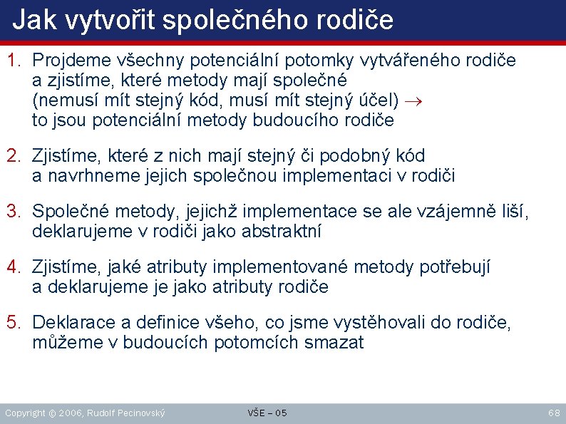 Jak vytvořit společného rodiče 1. Projdeme všechny potenciální potomky vytvářeného rodiče a zjistíme, které