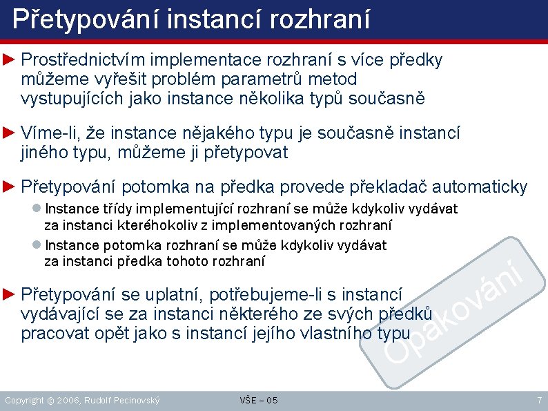 Přetypování instancí rozhraní ► Prostřednictvím implementace rozhraní s více předky můžeme vyřešit problém parametrů