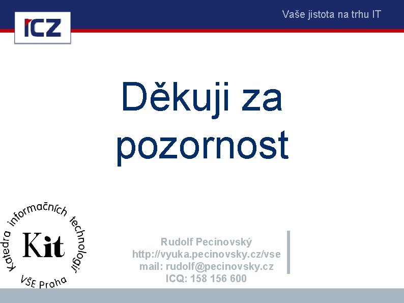 Vaše jistota na trhu IT Děkuji za pozornost Rudolf Pecinovský http: //vyuka. pecinovsky. cz/vse