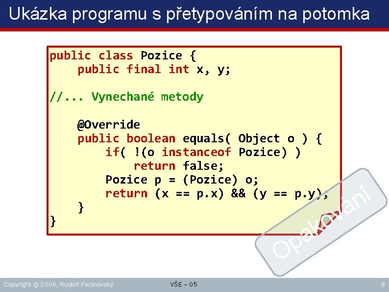 Ukázka programu s přetypováním na potomka public class Pozice { public final int x,