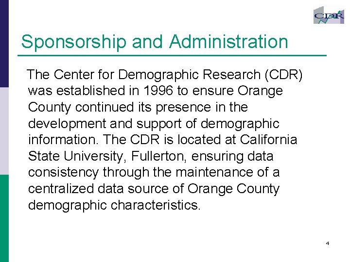 Sponsorship and Administration The Center for Demographic Research (CDR) was established in 1996 to