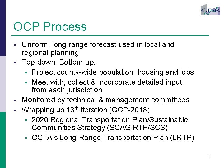 OCP Process § § Uniform, long-range forecast used in local and regional planning Top-down,