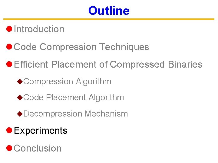 Outline l Introduction l Code Compression Techniques l Efficient Placement of Compressed Binaries u.