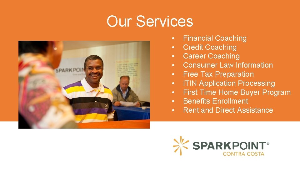 Our Services • • • Financial Coaching Credit Coaching Career Coaching Consumer Law Information