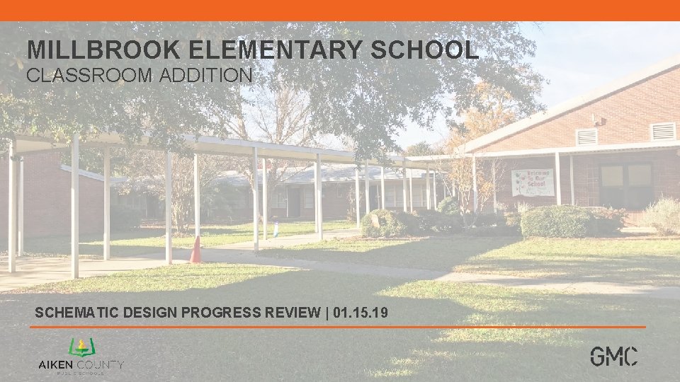 MILLBROOK ELEMENTARY SCHOOL CLASSROOM ADDITION SCHEMATIC DESIGN PROGRESS REVIEW | 01. 15. 19 