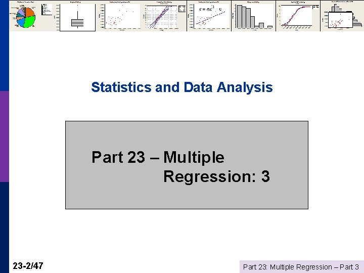 Statistics and Data Analysis Part 23 – Multiple Regression: 3 23 -2/47 Part 23: