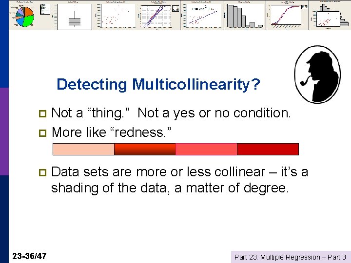 Detecting Multicollinearity? Not a “thing. ” Not a yes or no condition. p More