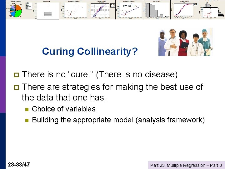 Curing Collinearity? There is no “cure. ” (There is no disease) p There are
