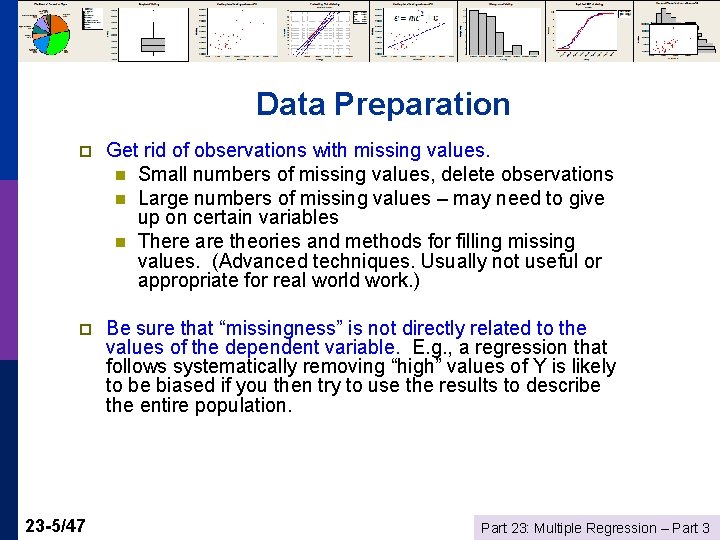 Data Preparation p Get rid of observations with missing values. n Small numbers of