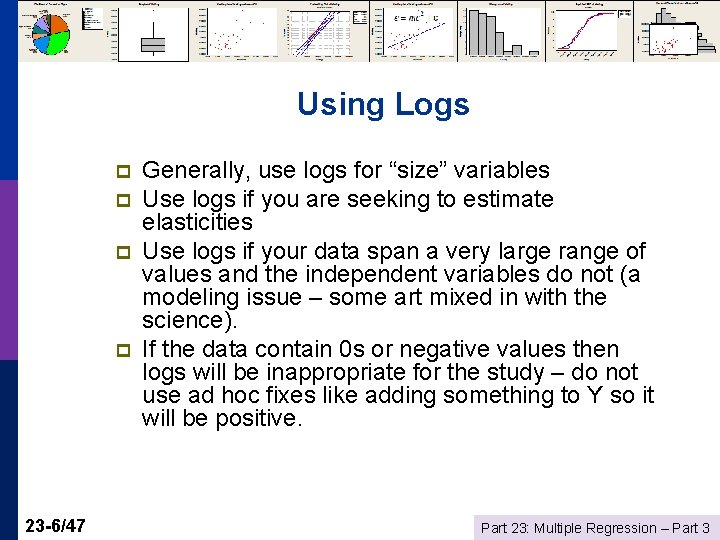 Using Logs p p 23 -6/47 Generally, use logs for “size” variables Use logs