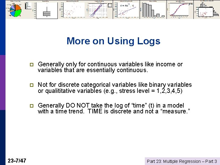 More on Using Logs 23 -7/47 p Generally only for continuous variables like income