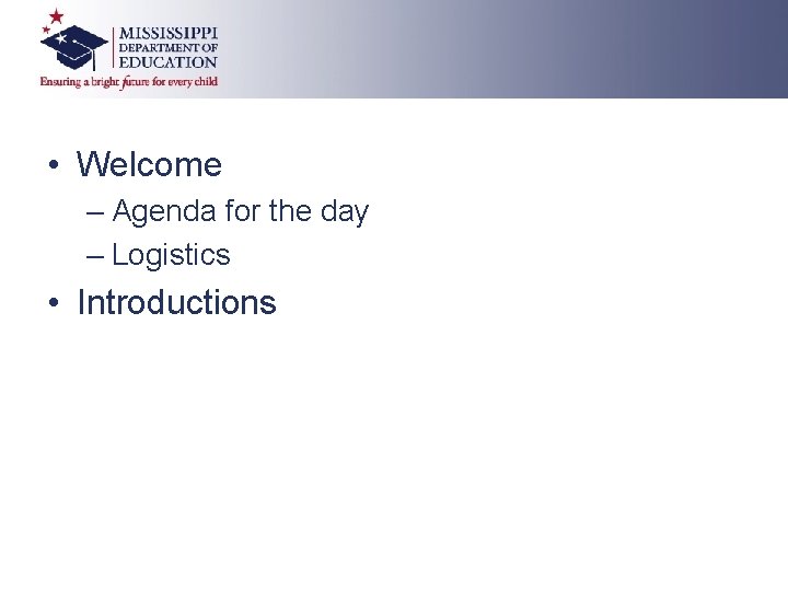• Welcome – Agenda for the day – Logistics • Introductions • Welcome – Agenda for the day – Logistics • Introductions