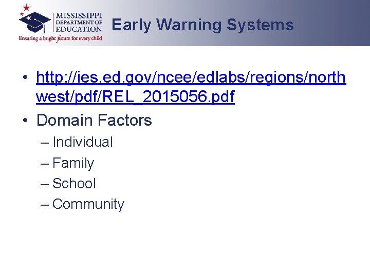 Early Warning Systems • http: //ies. ed. gov/ncee/edlabs/regions/north west/pdf/REL_2015056. pdf • Domain Factors – Early Warning Systems • http: //ies. ed. gov/ncee/edlabs/regions/north west/pdf/REL_2015056. pdf • Domain Factors –