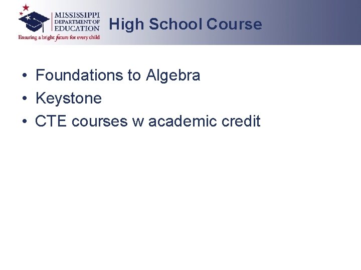 High School Course • Foundations to Algebra • Keystone • CTE courses w academic High School Course • Foundations to Algebra • Keystone • CTE courses w academic