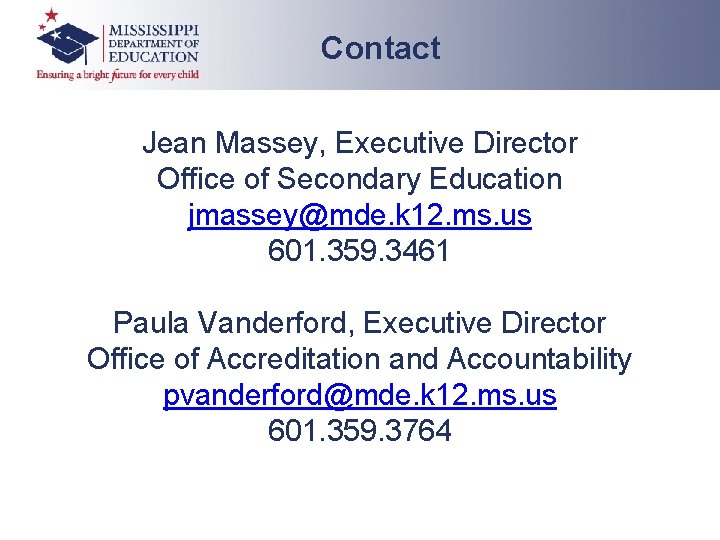 Contact Jean Massey, Executive Director Office of Secondary Education jmassey@mde. k 12. ms. us Contact Jean Massey, Executive Director Office of Secondary Education jmassey@mde. k 12. ms. us