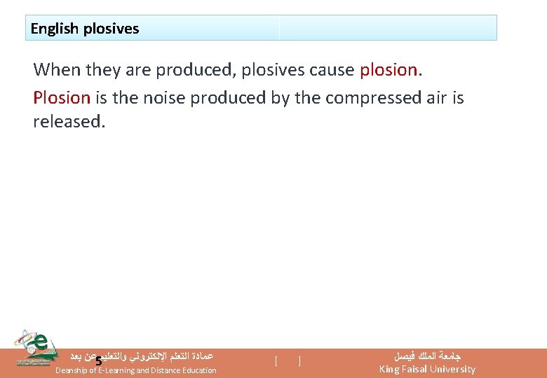English plosives When they are produced, plosives cause plosion. Plosion is the noise produced