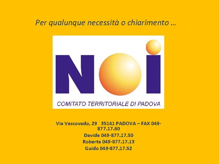 Per qualunque necessità o chiarimento … Via Vescovado, 29 35141 PADOVA – FAX 049877.