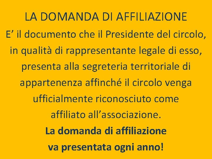 LA DOMANDA DI AFFILIAZIONE E’ il documento che il Presidente del circolo, in qualità