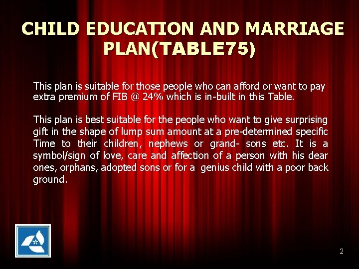 CHILD EDUCATION AND MARRIAGE PLAN(TABLE 75) This plan is suitable for those people who