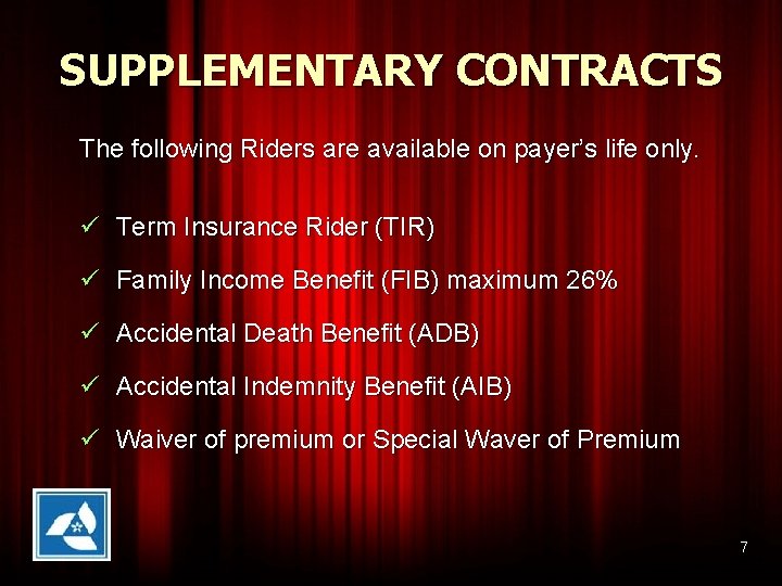 SUPPLEMENTARY CONTRACTS The following Riders are available on payer’s life only. ü Term Insurance
