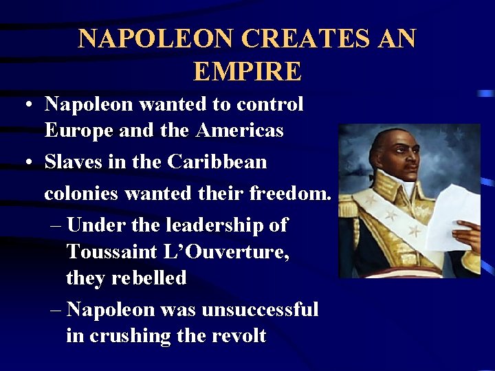 NAPOLEON CREATES AN EMPIRE • Napoleon wanted to control Europe and the Americas •