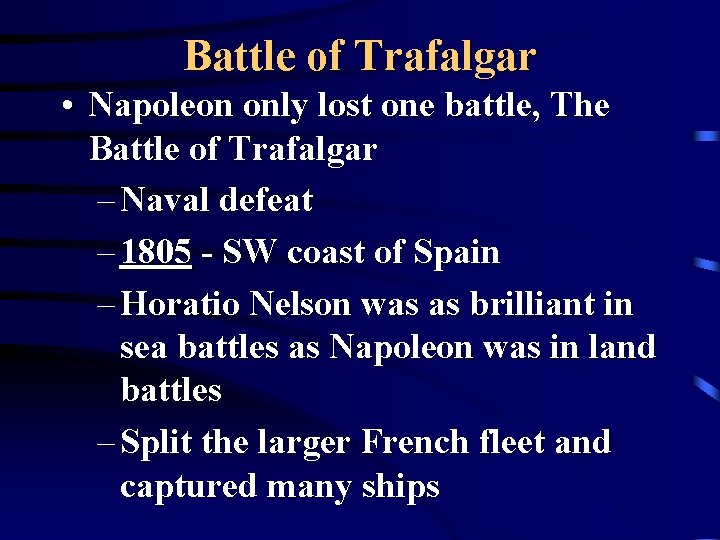 Battle of Trafalgar • Napoleon only lost one battle, The Battle of Trafalgar –