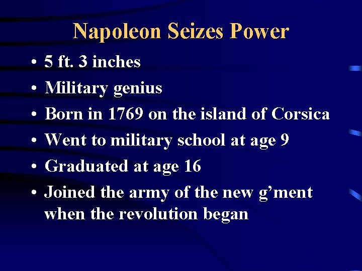 Napoleon Seizes Power • • • 5 ft. 3 inches Military genius Born in