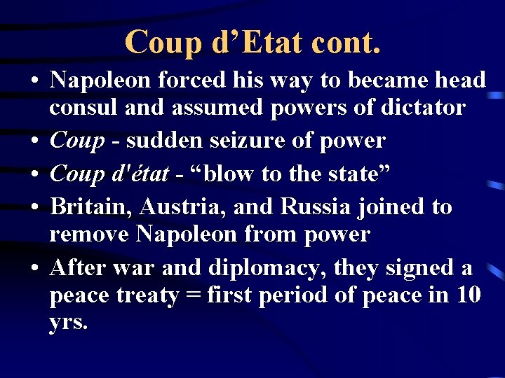 Coup d’Etat cont. • Napoleon forced his way to became head consul and assumed