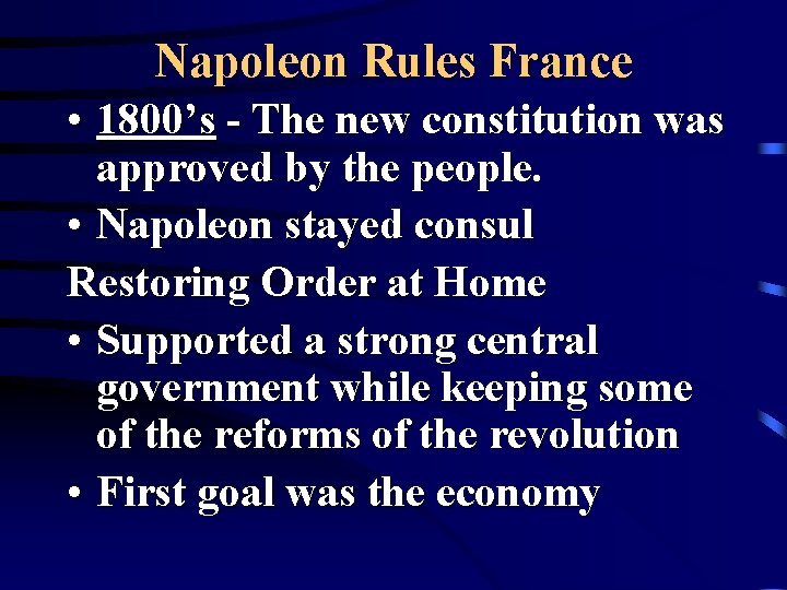 Napoleon Rules France • 1800’s - The new constitution was approved by the people.