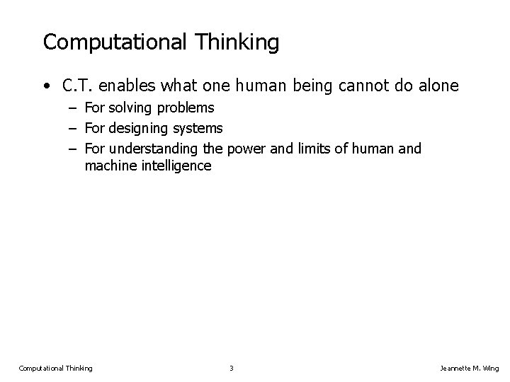 Computational Thinking • C. T. enables what one human being cannot do alone –