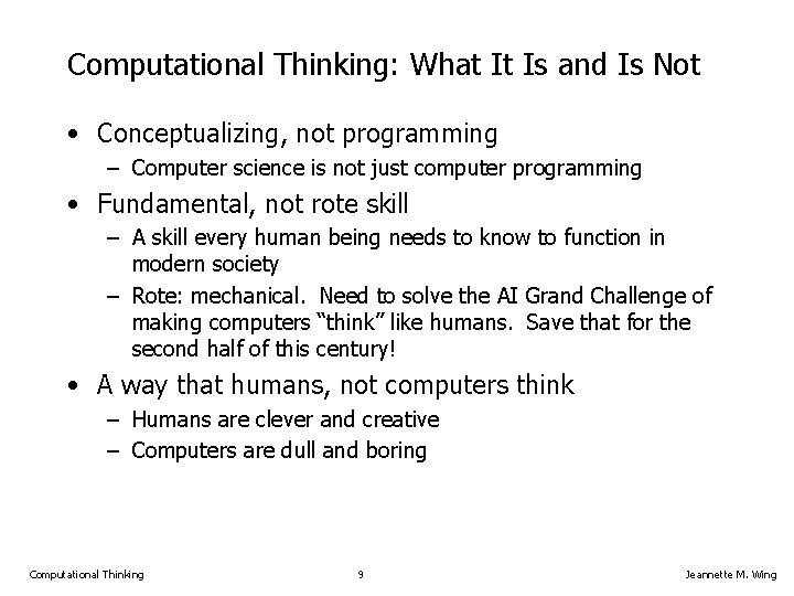 Computational Thinking: What It Is and Is Not • Conceptualizing, not programming – Computer